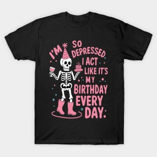 Funny I'm So Depressed I Act Like It's My Birthday Everyday T-Shirt